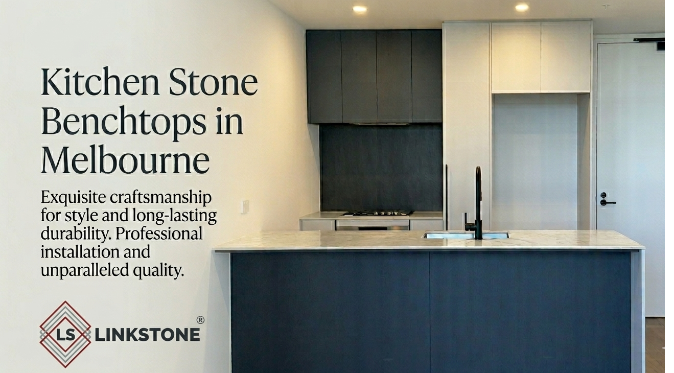 Top Kitchen Stone Benchtops in Melbourne: Style, Durability & Expert Installation